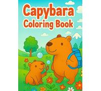 Capybara Coloring Book: Cute and Funny Animal Coloring Pages for Kids and Adults - Relaxing, Stress Relief and Creative Fun with Adorable Capybaras and Friends