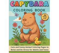 Capybara Coloring Book: Cute and Funny Animal Coloring Pages to Relax and De-Stress for Adults and Teens