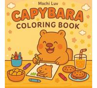 Capybara Coloring Book: Enjoy 50+ Fun Capybara Facts with Delightful Illustrations and Coloring Pages