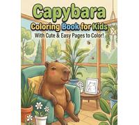 Capybara Coloring Book for Kids: +40 Adorable Capybara Scenes for Kids Ages 4-8 - Cute Capybaras Relaxing, Swimming, and Having Fun!