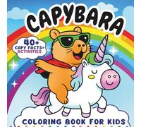 Capybara Coloring Book For Kids: 50 Cute Images + 40 Fun Capy Facts and Activities | Easy and Bold Designs for Girls, Boys and Teens| Perfect Gift for Capybara Lovers