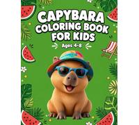 Capybara Coloring Book for Kids: 70 Cute Designs of Capybaras at the Beach, Swimming, Fishing, and Eating Watermelon - Fun Summer Activity Book for Ages 4-8