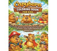 Capybara Coloring Book for Kids: A Fun and Cute Animal Coloring Book for Kids, Teens, and Tweens | Funny Capybara Adventures and Relaxing Scenes