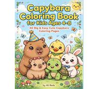 Capybara Coloring Book: For Kids Ages 4-8: 40 Big and Easy Cute Capybara and Friends Coloring Pages for Toddlers, Preschoolers | Funny Kawaii Animals, Perfect Gift for Girls and Boys