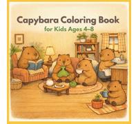 Capybara Coloring Book for Kids Ages 4-8: Cute and Cozy Everyday Life Scenes with Bold and Easy Designs | 32 Single-Sided Coloring Pages for Boys and Girls