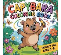 Capybara coloring book for kids: Cute Capybaras to Color for Children Ages 3-8, The Perfect Gift for Birthdays and Holidays for Lovers of Capybara Stuff