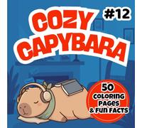 Capybara Coloring Book for Kids: Cute Cozy Capybara Adventures with 50 Coloring Pages and 50 Fun Facts - Relaxing Animal Activity Book for Kids (Happy Capybara Coloring Adventures)