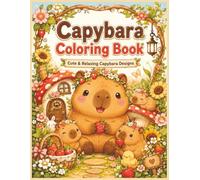 Capybara Coloring Book for Kids: Cute & Relaxing Capybara Designs for Boys and Girls Ages 4-8 - Fun Animal Coloring Pages for Kids Who Love Capybaras