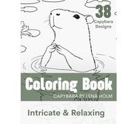 Capybara Coloring Book for Teens and Adults: 38 Cute Capybara Designs in Cozy Scenes - Relaxing Coloring Pages for Capybara Lovers