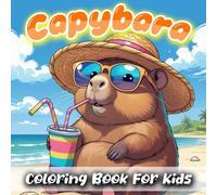 Capybara Coloring Book: Whimsical Bold & Easy Capybaras Designs for Kids,Youths & Toddlers. Kawaii Fun Capy Days for Girls and Boys.