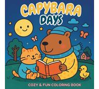 Capybara Coloring Days: Cozy, Fun, Bold and Easy Animal Coloring Book for Kids, Teens and Adults for Holidays and Relaxation