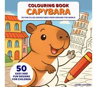 Capybara Colouring Book: 50 Fun-Filled Adventures from Around the World - Easy and Fun Designs for Children