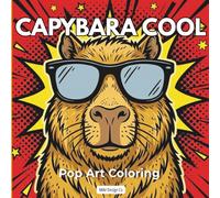Capybara Cool Pop Art Coloring: A Bold Pop Art Coloring Book for Adults and Teens Featuring Relaxing Capybaras, Easy Stress Relief Designs, and ... Art Pages (Capybara Pop Art Adventures)