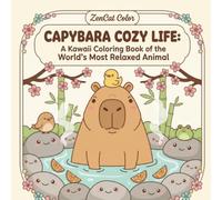 Capybara Cozy Life: A Kawaii Coloring Book of the World's Most Relaxed Animal (ZenCat Color Coloring Books)