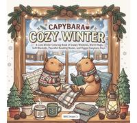 Capybara Cozy Winter: A Cute Winter Coloring Book of Snowy Windows, Warm Mugs, Soft Blankets, Peaceful Reading Nooks, and Hygge Capybara Days