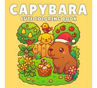 Capybara Cute coloring book: Adorable Capybara Coloring Book Featuring Big, Simple Outlines and Fun Scenes for Young Artists and Stress Free Coloring