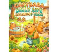 Capybara Daily Life Coloring Book: 50 Cute and Cozy Scenes of the World's Chillest Mammal - Bold & Easy Designs of Everyday Fun for Kids and Adults