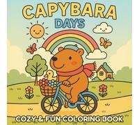 Capybara Days: A Cozy & Fun Coloring Book Full of Adorable Capybara Adventures for Kids, Teens and Adults