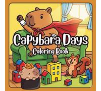 Capybara Days Coloring Book: Cute & Cozy Illustrations for Relaxation, Stress Relief, and Happy Coloring Fun