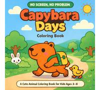 Capybara Days Coloring Book for Kids Ages 3-8: Cute Animals Coloring Pages, Fun Capybara Facts & No-Screen Creative Play for Kids