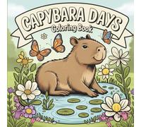 Capybara Days Coloring Book: Relaxing and Cute Capybara Designs for Kids, Teens, and Adults to Color and Enjoy