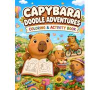CAPYBARA DOODLE ADVENTURES COLORING & ACTIVITY BOOK: A Cute Coloring and Search-and-Find Activity Book for Kids Ages 6-10 Featuring Cozy Scenes, Playful Activities, and Hidden Objects