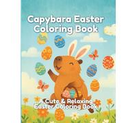 Capybara Easter Coloring Book for Kids and Adults: Cute and Relaxing Easter Scenes with Adorable Capybaras, Decorated Eggs, Spring Designs and Fun Activities