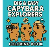 CAPYBARA EXPLORERS: Capybara Coloring Book, Fun Outdoor Adventures for Kids With Thick Lines & Easy Scenes (Big & Easy Capybara Series)