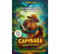 Capybara Facts for Kids: Discover More Than 200 Fascinating Insights: 1 (Capybara Books)