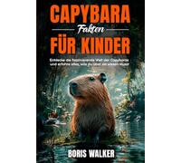 Capybara-Fakten für Kinder: Entdecke die faszinierende Welt der Capybaras und erfahre alles, was du über sie wissen musst