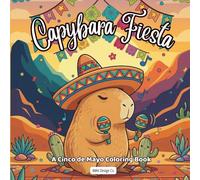 Capybara Fiesta A Cinco de Mayo Coloring Book: Bold & Easy 8.5x8.5 Coloring Pages Featuring Tacos, Maracas, Sombreros, Mariachi Music, and Fiesta Celebrations