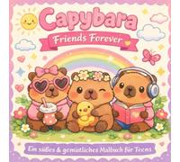 Capybara Friends Forever: Ein süßes & gemütliches Malbuch für Teens