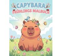 Capybara Frühlings-Malbuch: 50 einfache, große und entspannende Frühlingsmotive - ideal für Kinder, Jugendliche und Tierfreunde zum Ausmalen