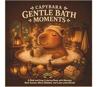 Capybara Gentle Bath Moments: A Bold and Easy Coloring Book with Relaxing Bath Scenes, Warm Bubbles, and Calm Little Rituals (QUIET RITUALS)