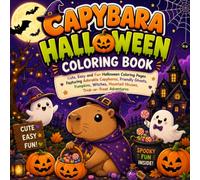 Capybara Halloween Coloring Book: Cute, Easy and Fun Halloween Coloring Pages Featuring Adorable Capybaras, Friendly Ghosts, Pumpkins, Witches, Haunted Houses, Trick-or-Treat Adventures