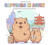 Capybara in Asien: Capybara Malbuch für Kinder - niedliche Tiere auf Asienreise zum Ausmalen, kreatives Reise Malbuch ab 4 Jahren