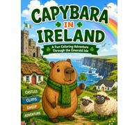 Capybara in Ireland: A Fun Coloring Adventure Through the Emerald Isle for Kids Ages 4-8 (Capybara Around the World)