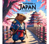 Capybara In Japan Coloring Book: Capy Visiting Famous Landmarks & Traditional neighborhoods | +35 Pages Unique images Perfect For all Ages Bold & Easy (Capy Visiting The world)