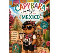 Capybara in Mexico: A Travel Coloring Adventure (Capybara Around the World)