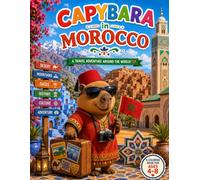 Capybara in Morocco: A Fun Travel Coloring Book for Kids Ages 4-8 Explore Morocco Through 25 Amazing Adventures (Capybara Around the World)