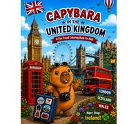 Capybara in the United Kingdom: A Fun Travel Coloring Book for Kids | Explore London, Scotland and Wales with Capybara | Adventure, Learning and Creativity for Ages 4-8 (Capybara Around the World)