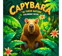 Capybara In Their Nature Coloring Book: 50 Pages Easy Bold Colouring and Fun Capys For Kids & Adults