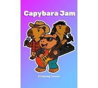 Capybara Jam a Coloring Book: Capybaras that groove to every beat. Color their musical world!