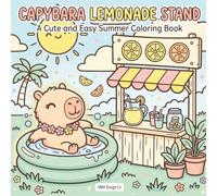 Capybara Lemonade Stand A Cute and Easy Summer Coloring Book: Filled with Cozy Citrus Drinks, Sweet Treats, and Adorable Capybara Fun for Adults and Teens