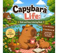 Capybara Life: Bold and Easy Coloring Book: Cute Adventures, Cozy Moments, and Everyday Fun for Teens and Adults