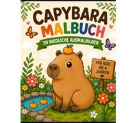 Capybara Malbuch: 30 niedliche Ausmalbilder für Kinder ab 4 Jahren