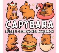Capybara Malbuch + 50 lehrreiche Fakten: Einfaches & Süßes Ausmalbuch für Kinder & Erwachsene von niedlichen Capybaras in Magischen und Alltäglichen Szenen (Süße & Einfache Malbücher)