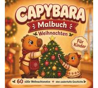 Capybara Malbuch: 60 süße Weihnachtsmotive und eine zauberhafte Geschichte mit der Capybara-Familie - festliches Ausmalbuch für Kinder ab 4 Jahren