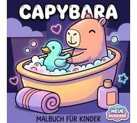 Capybara Malbuch: Eine Süße Sammlung Mit Über 60 Motiven Für Kinder, Teens Und Alle, Die Entspannung Kreativ Genießen