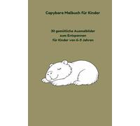 Capybara Malbuch für Kinder: 30 gemütliche Ausmalbilder zum Entspannen für Kinder von 6-9 Jahren